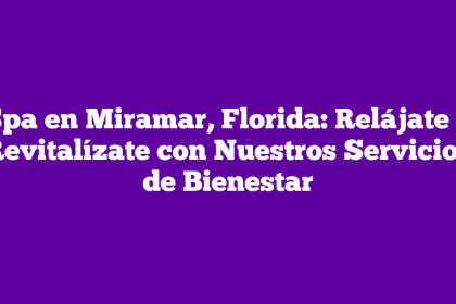 Spa en Miramar, Florida: Relájate y Revitalízate con Nuestros Servicios de Bienestar