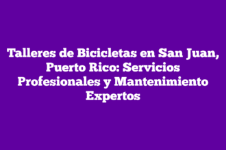 Talleres de Bicicletas en San Juan, Puerto Rico: Servicios Profesionales y Mantenimiento Expertos