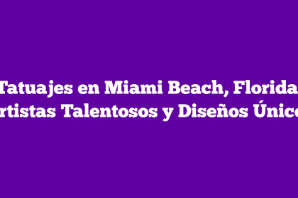 Tatuajes en Miami Beach, Florida: Artistas Talentosos y Diseños Únicos