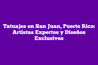 Tatuajes en San Juan, Puerto Rico: Artistas Expertos y Diseños Exclusivos