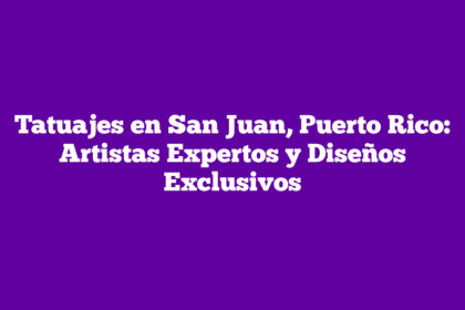 Tatuajes en San Juan, Puerto Rico: Artistas Expertos y Diseños Exclusivos