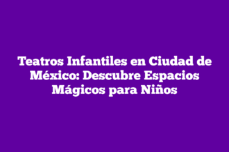 Teatros Infantiles en Ciudad de México: Descubre Espacios Mágicos para Niños