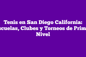 Tenis en San Diego California: Escuelas, Clubes y Torneos de Primer Nivel