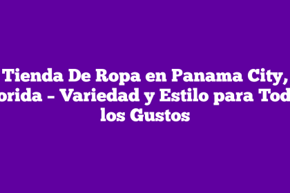 Tienda De Ropa en Panama City, Florida – Variedad y Estilo para Todos los Gustos