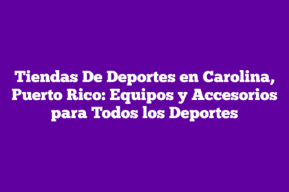 Tiendas De Deportes en Carolina, Puerto Rico: Equipos y Accesorios para Todos los Deportes