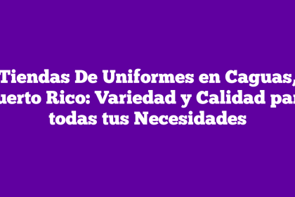 Tiendas De Uniformes en Caguas, Puerto Rico: Variedad y Calidad para todas tus Necesidades