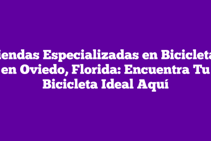 Tiendas Especializadas en Bicicletas en Oviedo, Florida: Encuentra Tu Bicicleta Ideal Aquí