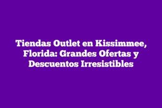 Tiendas Outlet en Kissimmee, Florida: Grandes Ofertas y Descuentos Irresistibles