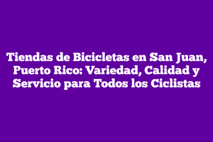 Tiendas de Bicicletas en San Juan, Puerto Rico: Variedad, Calidad y Servicio para Todos los Ciclistas