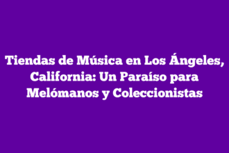 Tiendas de Música en Los Ángeles, California: Un Paraíso para Melómanos y Coleccionistas