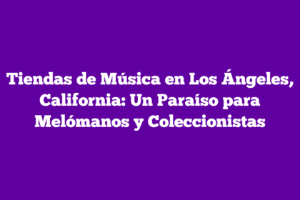 Tiendas de Música en Los Ángeles, California: Un Paraíso para Melómanos y Coleccionistas