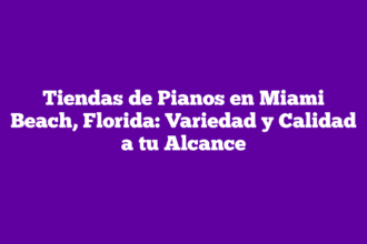 Tiendas de Pianos en Miami Beach, Florida: Variedad y Calidad a tu Alcance