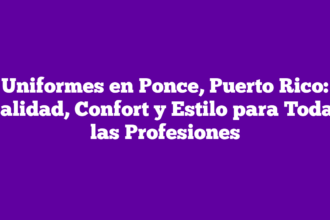 Uniformes en Ponce, Puerto Rico: Calidad, Confort y Estilo para Todas las Profesiones