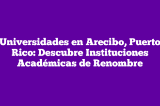 Universidades en Arecibo, Puerto Rico: Descubre Instituciones Académicas de Renombre