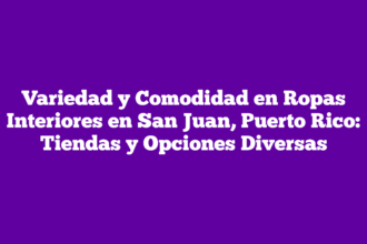 Variedad y Comodidad en Ropas Interiores en San Juan, Puerto Rico: Tiendas y Opciones Diversas