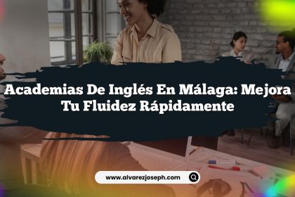 Academias de Inglés en Málaga: Mejora Tu Fluidez Rápidamente