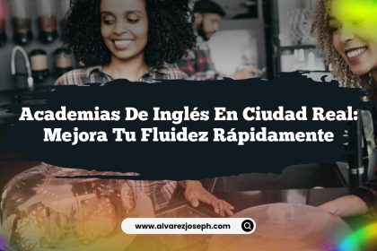 Academias de Inglés en Ciudad Real: Mejora Tu Fluidez Rápidamente