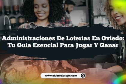 Administraciones de Loterías en Oviedo: Tu Guía Esencial para Jugar y Ganar