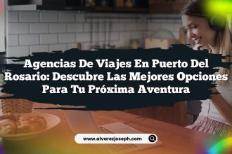 Agencias de Viajes en Puerto del Rosario: Descubre las Mejores Opciones para Tu Próxima Aventura