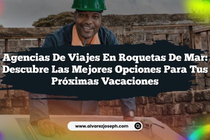 Agencias de Viajes en Roquetas de Mar: Descubre las Mejores Opciones para Tus Próximas Vacaciones