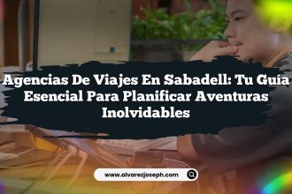 Agencias de Viajes en Sabadell: Tu Guía Esencial para Planificar Aventuras Inolvidables