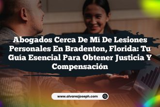 Abogados Cerca De Mí De Lesiones Personales En Bradenton, Florida: Tu Guía Esencial Para Obtener Justicia y Compensación