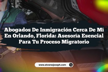Abogados de Inmigración Cerca de Mí en Orlando, Florida: Asesoría Esencial para Tu Proceso Migratorio