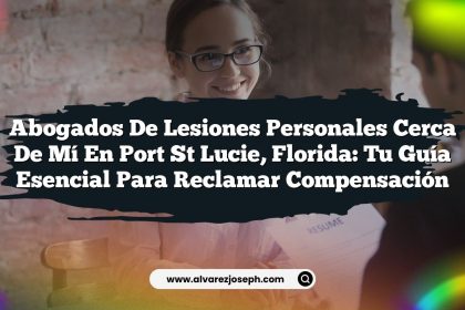 Abogados de Lesiones Personales Cerca de Mí en Port St Lucie, Florida: Tu Guía Esencial para Reclamar Compensación