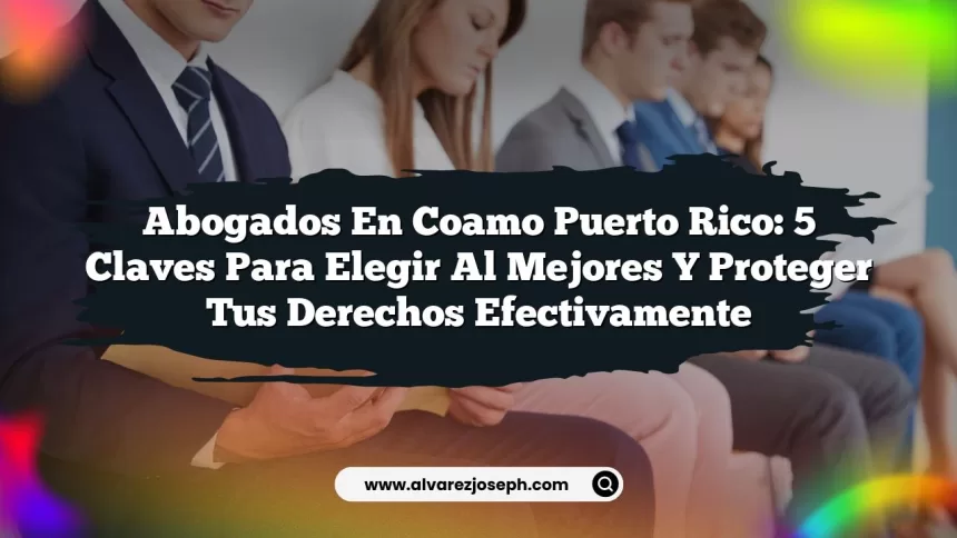 Imagen de Abogados en Coamo Puerto Rico: 5 Claves para Elegir al Mejores y Proteger Tus Derechos Efectivamente Abogados en Coamo Puerto Rico: 5 Claves para Elegir al Mejores y Proteger Tus Derechos Efectivamente