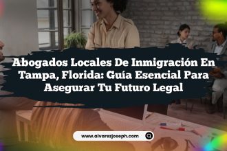 Abogados Locales de Inmigración en Tampa, Florida: Guía Esencial para Asegurar tu Futuro Legal