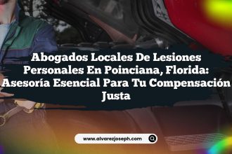 Abogados Locales de Lesiones Personales en Poinciana, Florida: Asesoría Esencial para Tu Compensación Justa
