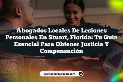 Abogados Locales de Lesiones Personales en Stuart, Florida: Tu Guía Esencial para Obtener Justicia y Compensación