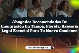 Abogados Recomendados de Inmigración en Tampa, Florida: Asesoría Legal Esencial para Tu Nuevo Comienzo