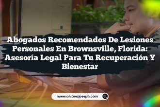 Abogados Recomendados de Lesiones Personales en Brownsville, Florida: Asesoría Legal para Tu Recuperación y Bienestar