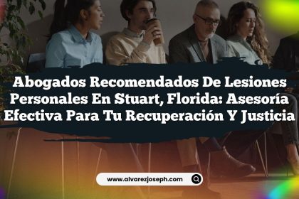 Abogados Recomendados de Lesiones Personales en Stuart, Florida: Asesoría Efectiva para Tu Recuperación y Justicia