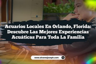 Acuarios Locales en Orlando, Florida: Descubre las Mejores Experiencias Acuáticas para Toda la Familia