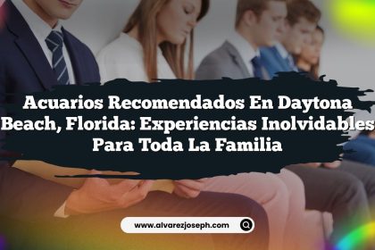 Acuarios Recomendados en Daytona Beach, Florida: Experiencias Inolvidables para Toda la Familia