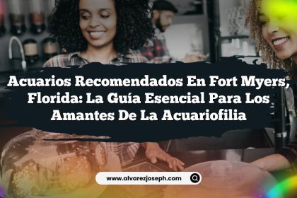 Acuarios Recomendados en Fort Myers, Florida: La Guía Esencial para los Amantes de la Acuariofilia