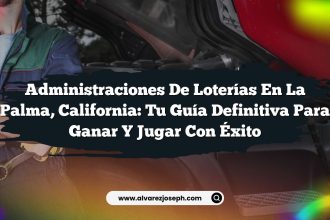 Administraciones De Loterías en La Palma, California: Tu Guía Definitiva Para Ganar y Jugar Con Éxito
