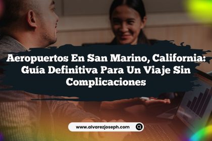 Aeropuertos en San Marino, California: Guía Definitiva para un Viaje Sin Complicaciones