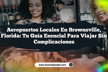 Aeropuertos Locales en Brownsville, Florida: Tu Guía Esencial para Viajar Sin Complicaciones