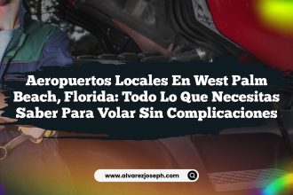 Aeropuertos Locales en West Palm Beach, Florida: Todo lo que Necesitas Saber para Volar Sin Complicaciones