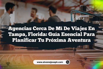Agencias Cerca De Mí De Viajes En Tampa, Florida: Guía Esencial para Planificar Tu Próxima Aventura