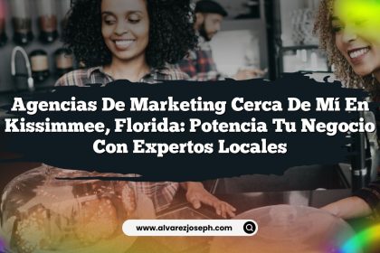 Agencias de Marketing Cerca de Mí en Kissimmee, Florida: Potencia Tu Negocio con Expertos Locales