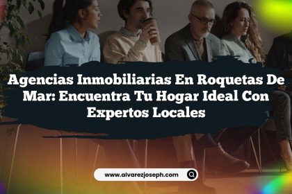 Agencias Inmobiliarias en Roquetas de Mar: Encuentra Tu Hogar Ideal con Expertos Locales
