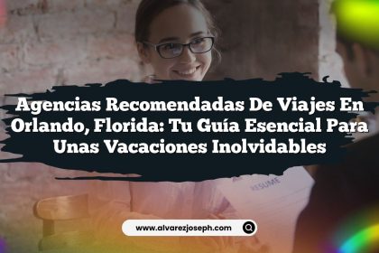 Agencias Recomendadas de Viajes en Orlando, Florida: Tu Guía Esencial para unas Vacaciones Inolvidables