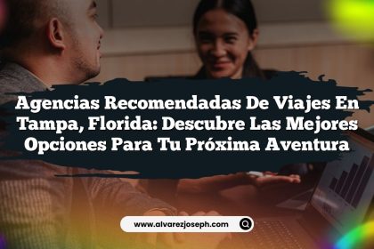 Agencias Recomendadas de Viajes en Tampa, Florida: Descubre las Mejores Opciones para Tu Próxima Aventura