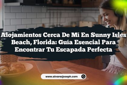 Alojamientos Cerca De Mí En Sunny Isles Beach, Florida: Guía Esencial Para Encontrar Tu Escapada Perfecta