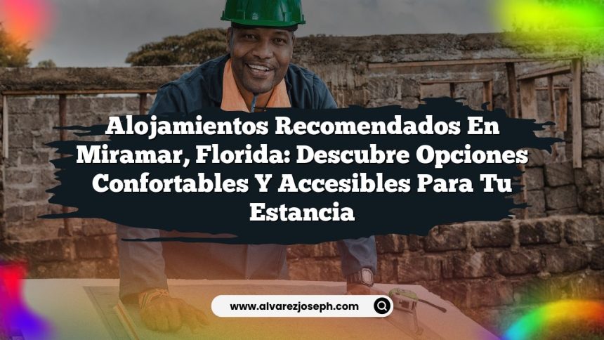 Imagen de Alojamientos Recomendados en Miramar, Florida: Descubre Opciones Confortables y Accesibles para Tu Estancia Alojamientos Recomendados en Miramar, Florida: Descubre Opciones Confortables y Accesibles para Tu Estancia