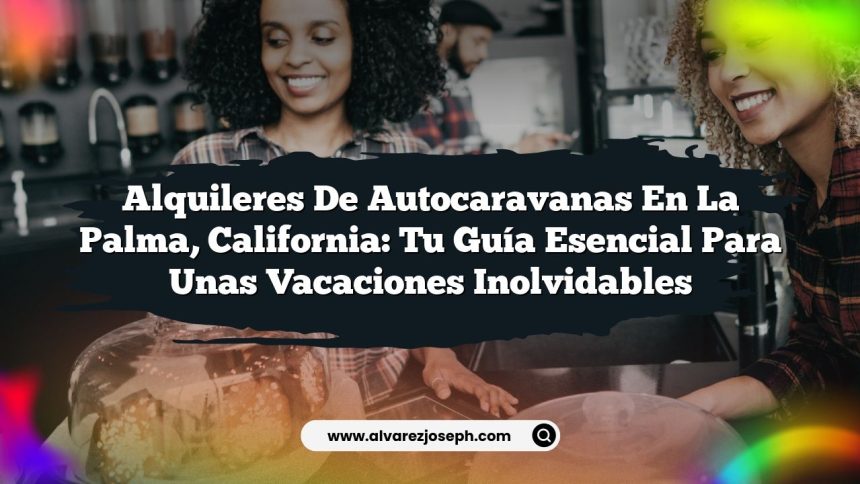 Imagen de Alquileres De Autocaravanas en La Palma, California: Tu Guía Esencial para unas Vacaciones Inolvidables Alquileres De Autocaravanas en La Palma, California: Tu Guía Esencial para unas Vacaciones Inolvidables